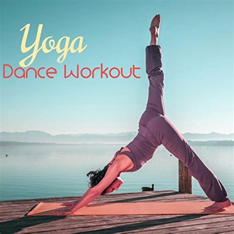 Yoga Dance Workout Chill Out Oriental Music For Dynamic Yoga Workout
