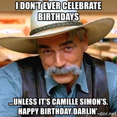 I Don T Ever Celebrate Birthdays Unless It S Camille Simon S Happy Birthday Darlin Sam