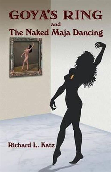 Goya S Ring And The Naked Maja Dancing Richard L Katz