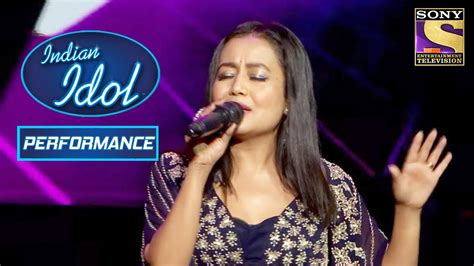 Neha Kakkar का मज़ेदार Performance Indian Idol Season 11 Youtube