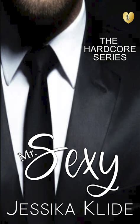 Mr Sexy The Hardcore Series 1 By Jessika Klide Goodreads