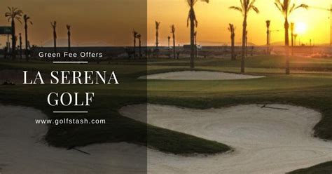 La Serena Golf Course 1 Green Fees Reviews Tee Times