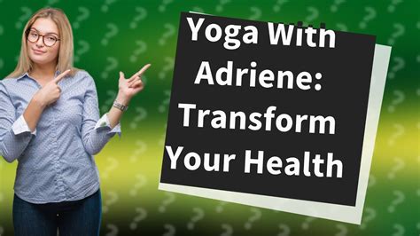 how can yoga with adriene benefit my health youtube
