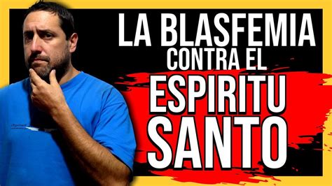 la blasfemia contra el espíritu santo youtube