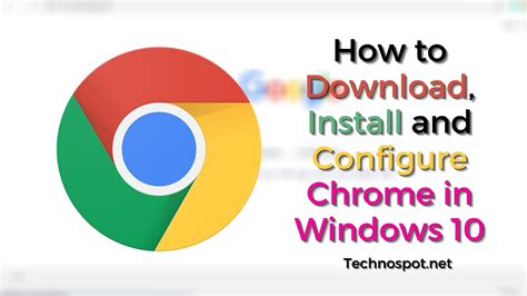 How To Download Install And Configure Chrome On Windows