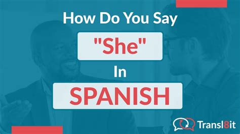 How Do You Say She In Spanish Transl8it Translations To From English And Spanish French
