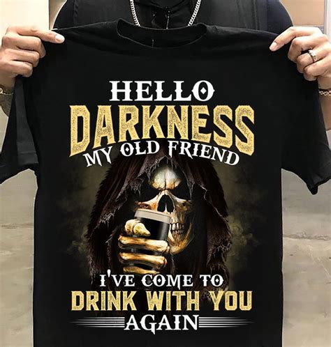 skull hello darkness my old friend i ve come to drink with you again standard t shirt dreameris