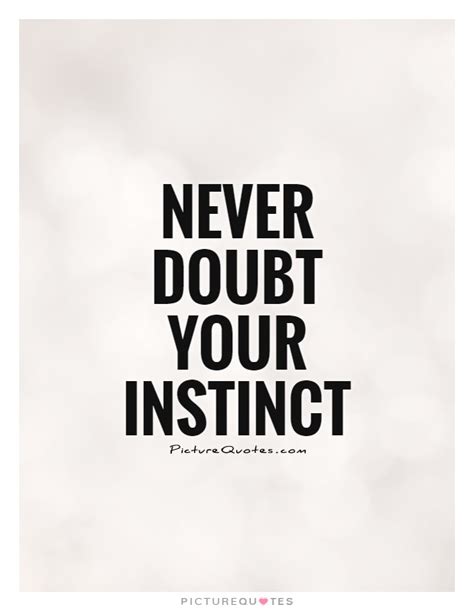 Never Doubt Your Instinct Picture Quotes