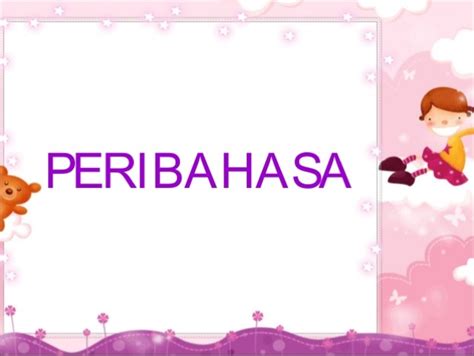 Maybe you would like to learn more about one of these? SEGALANYA BAHASA MELAYU: Peribahasa