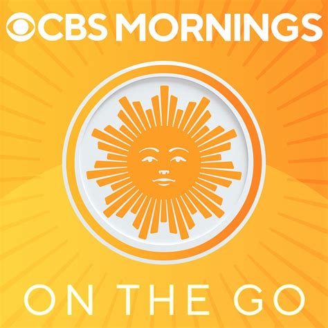 Cbs Mornings On The Go Podcast Cbs News Radio Listen Notes