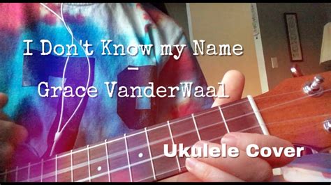 I Dont Know My Name Grace Vanderwaal Ukulele Cover Youtube