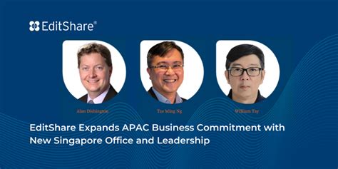 Editshare Expands Apac Business Commitment With New Singapore Office