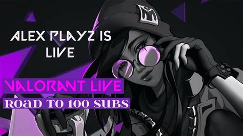 Alex Playz Is Live Valorant Gameplay With Facecam Road To 100