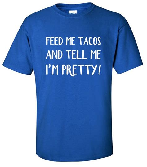 Funny Shirt Feed Me Tacos And Tell Me Im Pretty