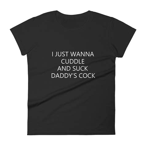 i just wanna cuddle and suck daddys cock shirt daddy dom tee etsy