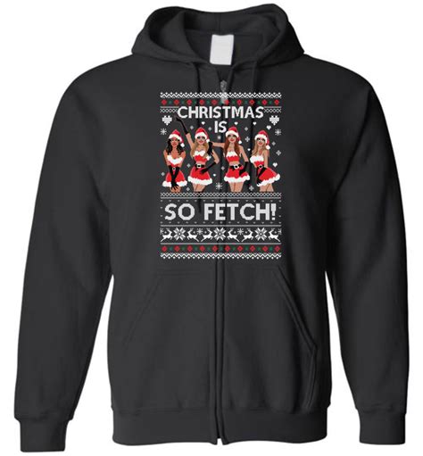 mean girls christmas is so fetch christmas zip hoodie for men women the wholesale t shirts by