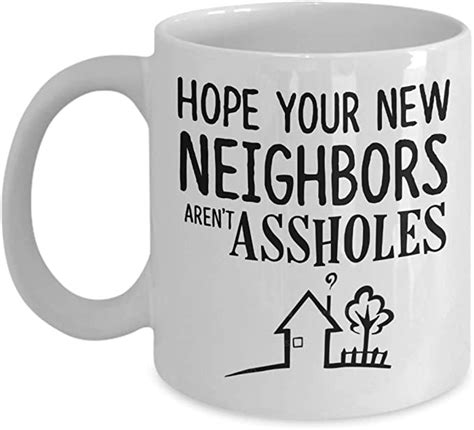 Hope Your New Neighbors Arent Assholes Mug For