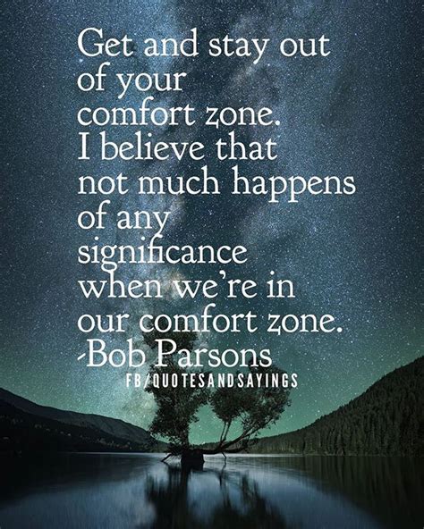 Get And Stay Out Of Your Comfort Zone I Believe That Not Much
