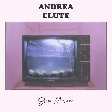 Andrea Clute Slow Motion Lyrics Genius Lyrics