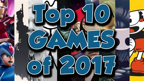The Top 10 Games Of 2017 And My Game Of The Year Youtube