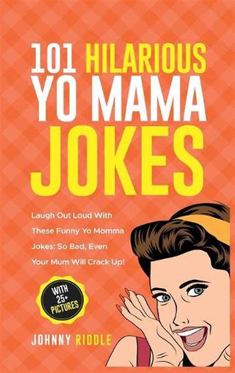 101 Hilarious Yo Mama Jokes Laugh Out Loud With These Funny Yo Momma