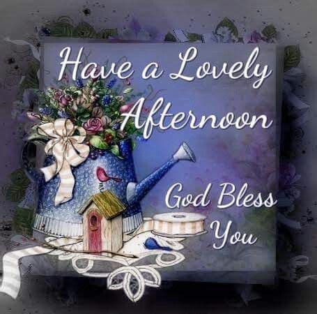 Good afternoon and good day! Have A Lovely Afternoon, God Bless You afternoon good ...