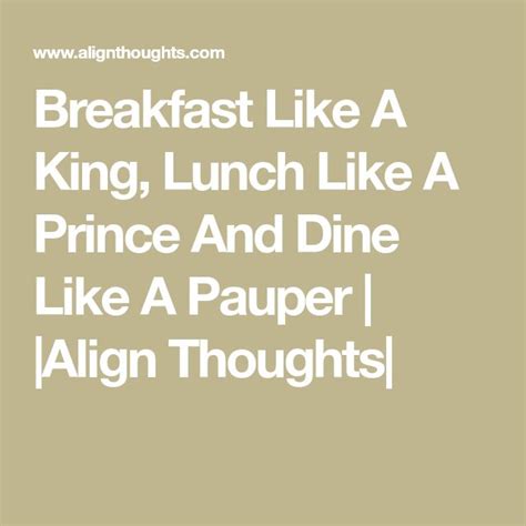 Breakfast Like A King Lunch Like A Prince And Dine Like A Pauper Why