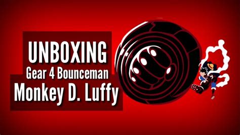 Unboxing Monkey D Luffy Gear 4 Bounceman YouTube