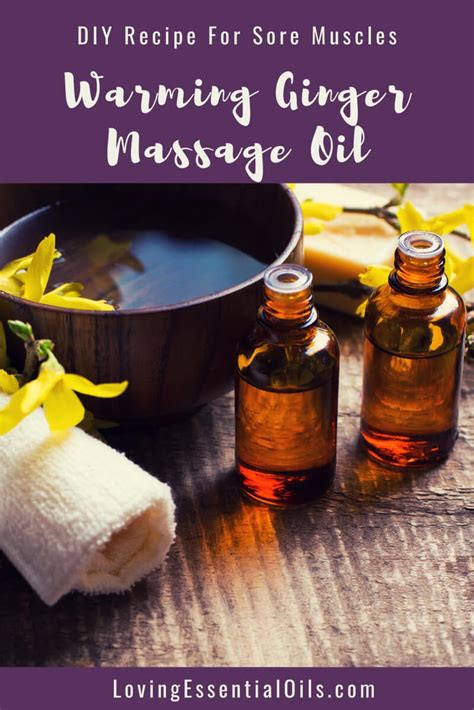 Warming Ginger Massage Oil Recipe For Sore Muscles Loving Essential Oils