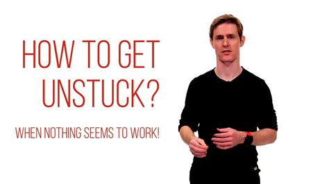 How To Get Unstuck When Nothing Youve Tried Seems To Work Youtube