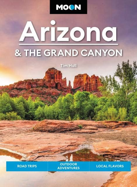 Moon Arizona And The Grand Canyon By Tim Hull Moon Travel Guides