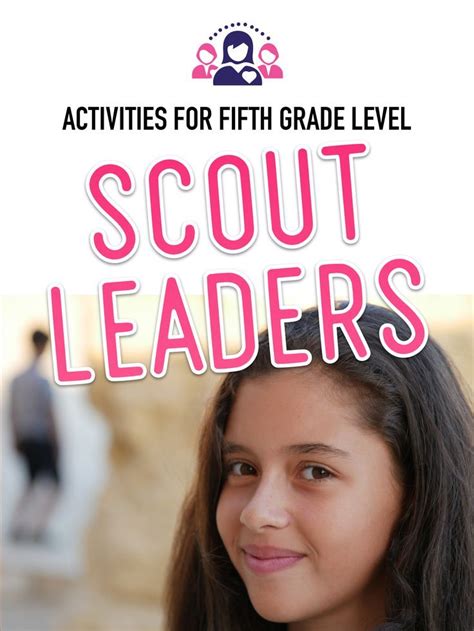 Activities For Th Grade Level Scout Leaders Hese Resources Will Help Your Girls Learn New