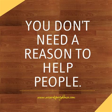 Quote You Dont Need A Reason To Help People
