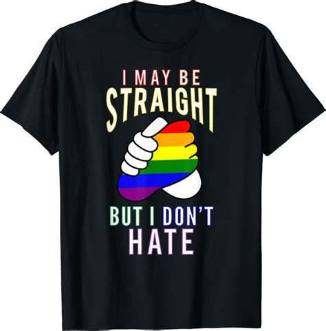 i may be straight but i don t hate gay friendly t shirt clothing