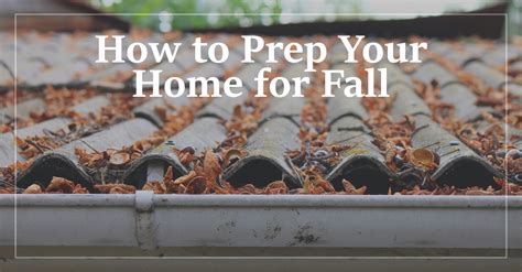 Fall Prep Steps For Your Home What Are They And Why You Need To