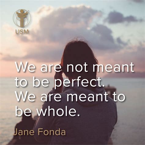 We Are Not Meant To Be Perfect We Are Meant To Be Whole Jane Fonda