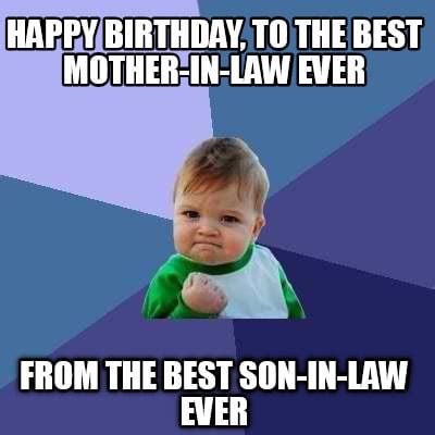 Meme Creator Funny HAPPY BIRTHDAY To The BEST Mother In Law Ever