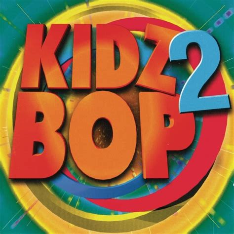 Kidz Bop Kids Kidz Bop 2 Lyrics And Tracklist Genius