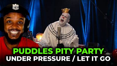 Puddles Pity Party Under Pressure Let It Go REACTION YouTube