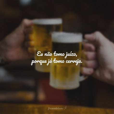 40 Frases De Cerveja Para Status Que Mostram A Sua Paixão Pela Gelada
