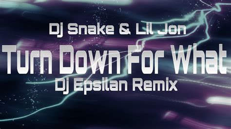 Dj Snake Lil Jon Turn Down For What Dj Epsilan Remix Youtube