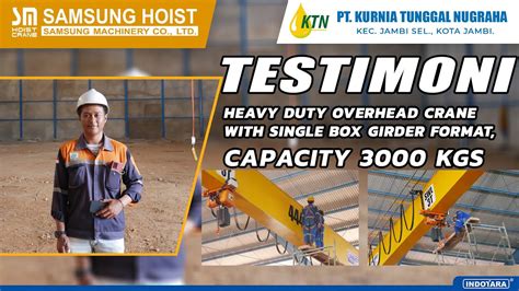 TESTIMONI PROJECT OVERHEAD CRANE OLEH PT KURNIA TUNGGAL NUGRAHA VIPCO