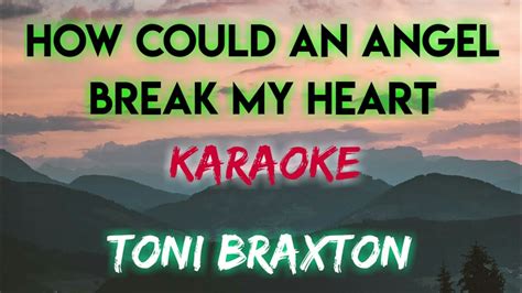 How Could An Angel Break My Heart Toni Braxton Karaoke Version