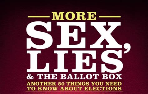 More Sex Lies And The Ballot Box Another Fifty Things You Need To