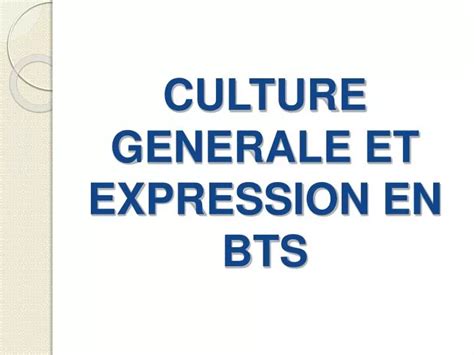 PPT CULTURE GENERALE ET EXPRESSION EN BTS PowerPoint Presentation Free Download ID