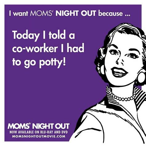 Pin By Scorpionqueen75 On Humor Mom S Night Out Funny Night Out Quotes Moms Night Out