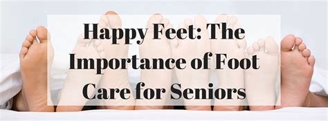 Happy Feet The Importance Of Footcare For Seniors Senior Community