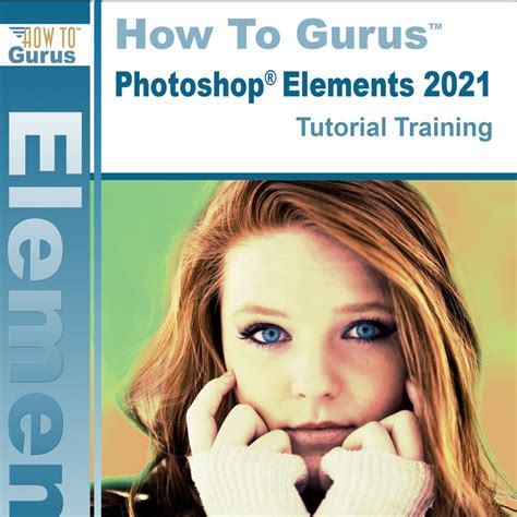 Adobe Photoshop Elements 2021 Tutorials Online Course How To Gurus