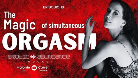 Ep 18 Erotic Abundance Podcastthe Magic Of Simultaneous Orgasm Youtube