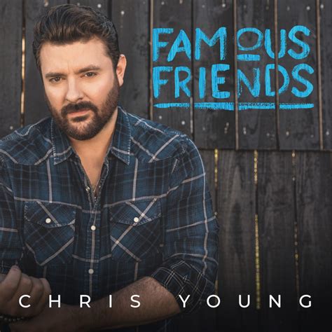 Famous Friends Chris Youngs New Album Coming August 6 Country